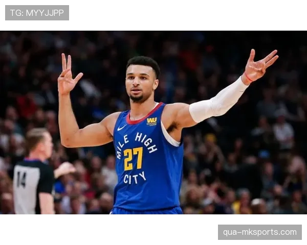 贾马尔·穆雷投篮选择优化拉开进攻空间提升关键时刻得分效率